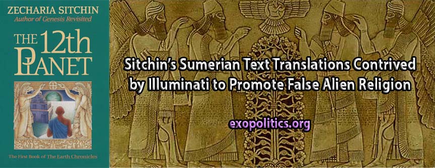 SITCHIN’S SUMERIAN TEXT TRANSLATIONS CONTRIVED BY ILLUMINATI TO PROMOTE FALSE ALIEN RELIGION